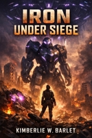 IRON UNDER SIEGE: When Titans Fall, Only Steel Keeps Them Standing. B0GP668G82 Book Cover
