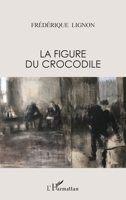 La figure du crocodile: Récits -scènes de vie et mythologie (French Edition) 2343067333 Book Cover