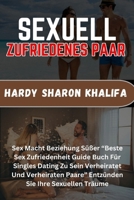SEXUELL ZUFRIEDENES PAAR: Sex Macht Beziehung Süßer “Beste Sex Zufriedenheit Guide Buch Für Singles Dating Zu Sein Verheiratet Und Verheiraten Paare” ... Sie Ihre Sexuellen Träume (German Edition) B0CTL3766X Book Cover