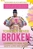 Torn But Never Broken: Learning To Heal With God's Love And Word 1675282234 Book Cover