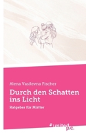 Durch den Schatten ins Licht: Ratgeber für Mütter (German Edition) 371031593X Book Cover