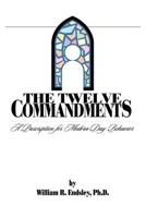 Twelve Commandments: A Prescription for Modern-Day Behavior 0692821007 Book Cover