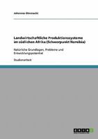 Landwirtschaftliche Produktionssysteme im s�dlichen Afrika (Schwerpunkt Namibia): Nat�rliche Grundlagen, Probleme und Entwicklungspotential 3638912558 Book Cover