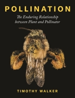 Pollination: The Enduring Relationship Between Plant and Pollinator 069120375X Book Cover
