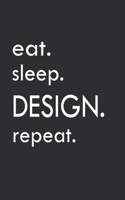 eat. sleep. design. repeat: Designer's Notebook College Ruled Writing Journal (130 Pages 5 x 8 ) 1702068668 Book Cover