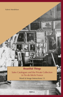 Beautiful Things: Sales Catalogues and the Private Collection in Fin-De-Siècle France (Word and Image Interactions) 9004745912 Book Cover