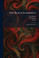 The Black Flamingo: A Play in Three Acts 1025309502 Book Cover