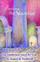 Crossing the Wasteland: An Intellectual Quest for God 1401040489 Book Cover