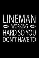 Lineman Working Hard So You Don't Have To: Lineman Journal American Football Lineman Gifts 6 x 9 Line Ruled 100 Pages Soft Matte Cover Football Lineman Journal Notebook For Writing Special Moments (Gi 1709849371 Book Cover