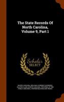 The State Records of North Carolina, Volume 9, Part 1 1270766597 Book Cover