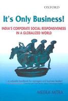 It's Only Business: India's Corporate Social Responsiveness in a Globalized World 0195684338 Book Cover