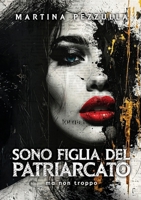 Sono Figlia Del Patriarcato (ma non troppo) 1326206354 Book Cover