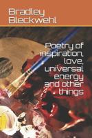 Poetry of inspiration, love, universal energy and other things 1796776459 Book Cover