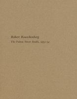 Robert Rauschenberg. The Fulton Street Studio, 1953 - 54 0989459047 Book Cover