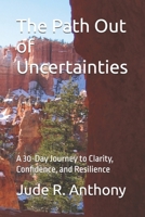 The Path Out of Uncertainties: A 30-Day Journey to Clarity, Confidence, and Resilience B0DQVGCX1G Book Cover
