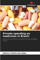 Private spending on medicines in Brazil:: analysis of the 2002/3 and 2008/9 Household Budget Survey 6207646797 Book Cover