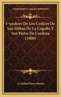 Indices De Los Codices De San Millan De La Cogolla Y San Pedro De Cardena (1908) 1161013644 Book Cover