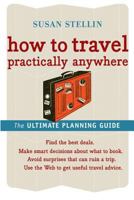 How to Travel Practically Anywhere 0618607536 Book Cover