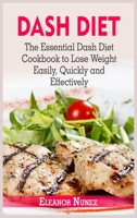 Dash Diet: The Essential Dash Diet Cookbook to Lose Weight Easily, Quickly and Effectively 1802153004 Book Cover
