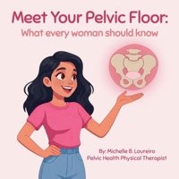Meet Your Pelvic Floor: What every woman should know B0GTD8G5KC Book Cover
