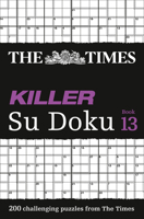 The Times Killer Su Doku Book 13: 200 challenging puzzles from The Times (The Times Su Doku) 0008173796 Book Cover
