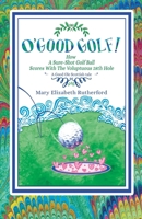 O'Good Golf!: How A Sure-Shot Golf Ball Scores With The Voluptuous 18th Hole B0DS1TN2JK Book Cover