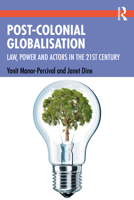 Post-Colonial Globalization: Law, Power and Actors in the 21st Century 1138230170 Book Cover