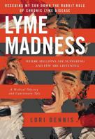 Lyme Madness: Rescuing My Son Down The Rabbit Hole of Chronic Lyme Disease. 0995168911 Book Cover