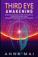 THIRD EYE AWAKENING: Effective Techniques to Open Your Third Eye, Cleanse Your Pineal Gland, and Expand Awareness and Consciousness B08PJPQDDC Book Cover