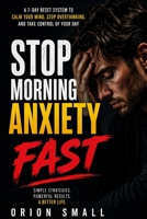 STOP MORNING ANXIETY FAST: A 7-Day Reset System to Calm Your Mind, Stop Overthinking, and Take Control of Your Day B0GYF8QNVX Book Cover