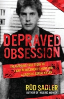 DEPRAVED OBSESSION: The Gripping True Story of Law Enforcement’s Hunt for a Sadistic Serial Killer 1964730384 Book Cover