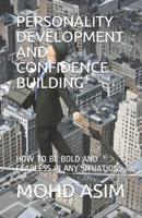 PERSONALITY DEVELOPMENT AND CONFIDENCE BUILDING: HOW TO BE BOLD AND FEARLESS IN ANY SITUATIONS 109141517X Book Cover