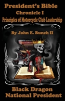 President's Bible: Chronicle I Principles of Motorcycle Club Leadership 0997432233 Book Cover