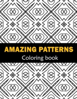 Amazing Patterns Fun, Easy and Relaxing Coloring: Patterns Coloring Page Featuring Easy and Simple Pattern Design ... Meditation, Relaxation and Boost Creativity B092PKRQ7F Book Cover