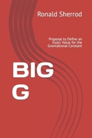 BIG G: Proposal to Define an Exact Value for the Gravitational Constant B09HJ8SXQ8 Book Cover