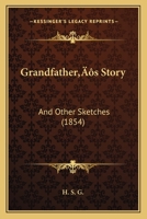 Grandfather’s Story: And Other Sketches 1120288282 Book Cover