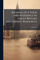 Journal Of A Tour And Residence In Great Britain: During The Years 1810 And 1811 1178201481 Book Cover