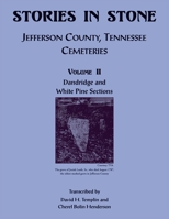 Stories in Stone. Jefferson County, Tennessee Cemeteries, Volume II, Dandridge and White Pine Sections 0788487612 Book Cover