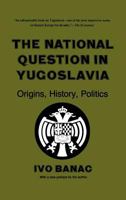 The National Question in Yugoslavia: Origins, History, Politics