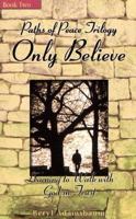 Only Believe: Learning To Walk With God In Trust 097084512X Book Cover