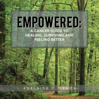 Empowered: A Cancer Guide to Healing, Surviving, and Feeling Better 1669825051 Book Cover