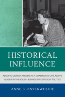 Historical Influence: Reading Georgia Powers as a Grassroots Civil Rights Leader in the Rough Business of Kentucky Politics 0739150995 Book Cover