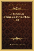 de Fabulis Ad Iphigeniam Pertinentibus (1888) 1167396057 Book Cover
