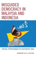 Misguided Democracy in Malaysia and Indonesia: Digital Propaganda in Southeast Asia 166692525X Book Cover