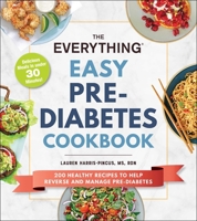 The Everything Easy Pre-Diabetes Cookbook: 200 Healthy Recipes to Help Manage and Reverse Pre-Diabetes 1507216556 Book Cover