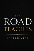 THE ROAD TEACHES: Trucking Wisdom for Drivers Who Want to Last B0H9PJ1DBY Book Cover