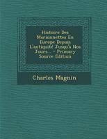 Histoire Des Marionnettes En Europe, Depuis L Antiquite Jusqu a Nos Jours (Ed.1862) 1016497709 Book Cover