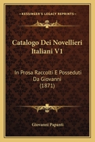 Catalogo Dei Novellieri Italiani V1: In Prosa Raccolti E Posseduti Da Giovanni (1871) 1270880721 Book Cover