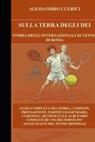 SULLA TERRA DEGLI DEI STORIA DEGLI INTERNAZIONALI DI TENNIS DI ROMA: Guida completa tra storia, campioni, protagonisti, partite leggendarie, ... del tennis mondiale (Italian Edition) B0GZBZY4YQ Book Cover