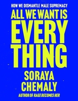 All We Want Is Everything: How We Dismantle Male Supremacy 1668205971 Book Cover